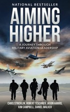 Aiming Higher: A Journey Through Military Aviation Leadership (Military Ment...