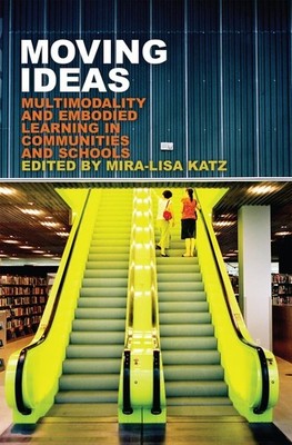 Moving Ideas: Multimodality and Embodied Learning in Communities and Schools PB