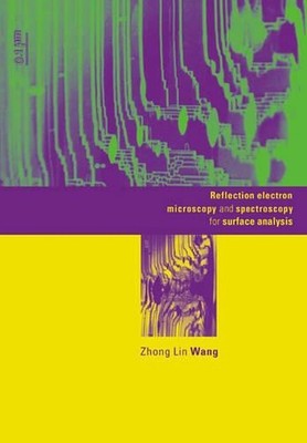 Reflection Electron Microscopy and Spectroscopy for Surface Analysis by Zhong Li