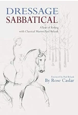 Dressage Sabbatical: A Year of Riding ..., Caslar, Rose