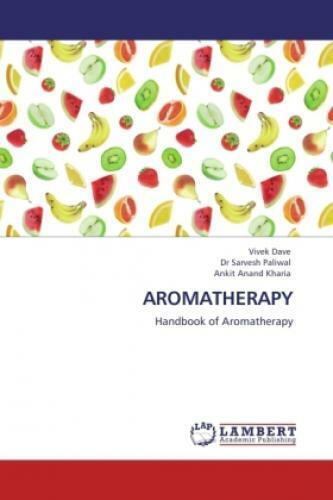 AROMATHERAPY Handbook of Aromatherapy 1401 - Dave, Vivek; Sarvesh Paliwal, Dr; Anand Kharia, Ankit