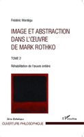 FréDéRic MontéGu | Image Et Abstraction Dans L'oeuvre De Mark Rothko (Tome 2)