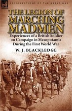 The Legion of Marching Madmen: Experiences of a British Soldier on Campaign in M