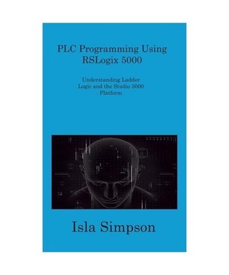 PLC Programming Using RSLogix 5000: Understanding Ladder Logic and the Studio 50