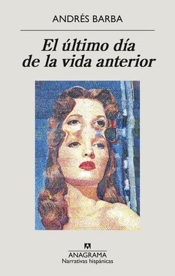El ultimo dia de la vida anterior (Spanish Edition) by Andres Barba
