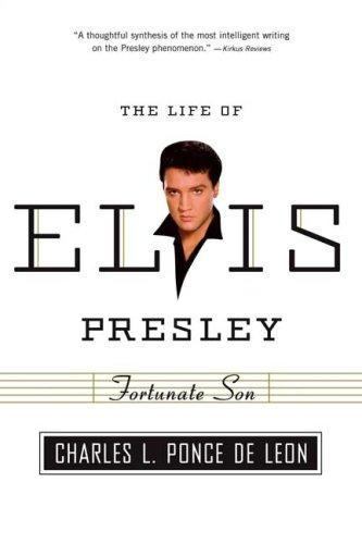 Fortunate Son : The Life of Elvis Presley by Charles L. Ponce de Leon (2007, ...