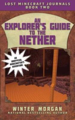 An Explorers Guide to the Nether: Lost Minecraft Journals, Book Two - VERY GOOD