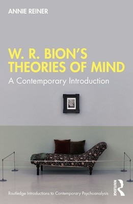 W. R. Bion's Theories of Mind: A Contemporary Introduction by Annie Reiner (Engl