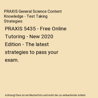 PRAXIS General Science Content Knowledge - Test Taking Strategies: PRAXIS 5435 -