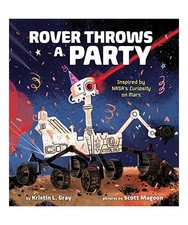 Rover Throws a Party: Inspired by Nasa's Curiosity on Mars, Kristin L. Gray