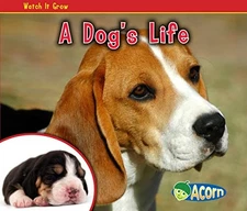 A Dog's Life (Watch It Grow) (Acorn: Watch It Grow) by