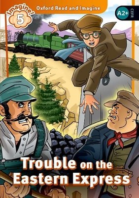 Oxford Read and Imagine: Level 5: Trouble on the Eastern Express - 9780194737210