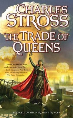 The Trade of Queens: Book Six of the Merchant Princes by Stross, Charles