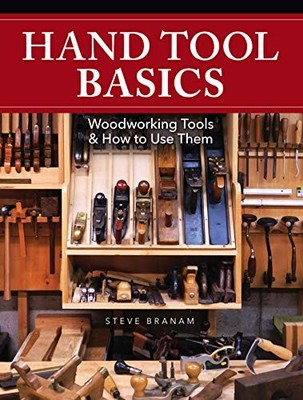 Hand Tool Basics: Woodworking Tools and How to Use Them - Branam, Steve