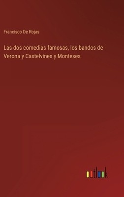 Las dos comedias famosas, los bandos de Verona y Castelvines y Monteses by Franc