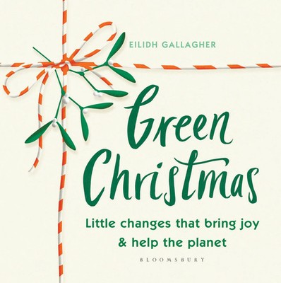 Green Christmas Little changes that bring joy and help the planet Gallagher Buch