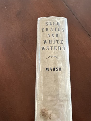 SLED TRAILS AND WHITE WATERS by George Marsh HC DJ 1929 1st Edition - Picture 3 of 16