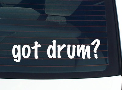 got drum? CAR DECAL BUMPER STICKER VINYL FUNNY JOKE WINDOW