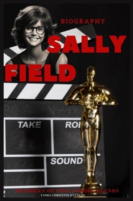 Sally Field biography: Memories of hollywood legends By Kennedy,