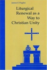 Liturgical Renewal as a Way to Christian Unity ~ James F. Puglisi