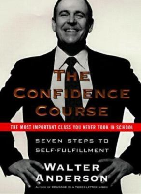 The Confidence Course: Seven Steps to Self-Fulfillment Anderson, Walter