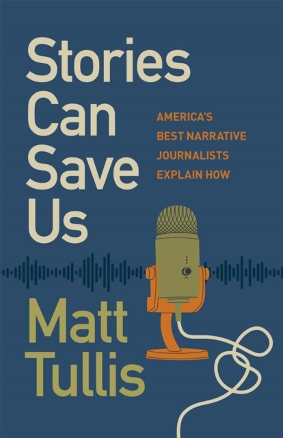 Stories Can Save Us  Americas Best Narrative  by Matt Tullis PAPERBACK