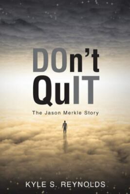 Don't Quit: The Jason Merkle Story by Reynolds, Kyle S.
