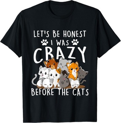 Let's Be Honest I Was Crazy Before The Cats Tee Cat Love T-Shirt