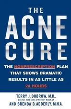 The Acne Cure: The Nonprescription Plan That Shows Dramatic Results in as Li...
