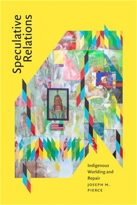 Speculative Relations: Indigenous Worlding and Repair (Paperback or Softback)