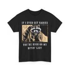 If I Ever Get Rabies, You're High On My Bitin' List T-Shirt