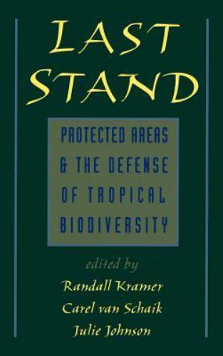 Last Stand : Protected Areas and the Defense of Tropical Biodiversity ...