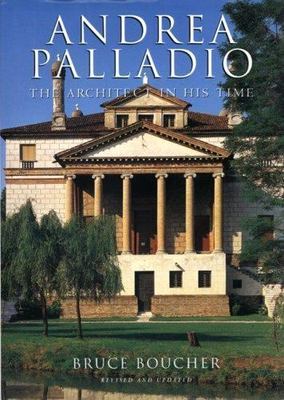 Andrea Palladio: The Architect in His Time .. Boucher, Bruce