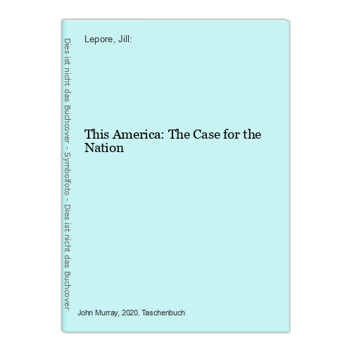 This America: The Case for the Nation Lepore, Jill: - Bild 1 von 1