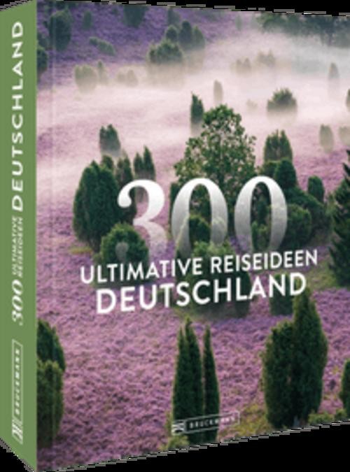 Deutschland - 300 ultimative Reiseideen Eva Becker
