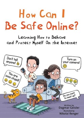 How Can I Be Safe Online?: Learning How to Behave and Protect Myself on the Inte