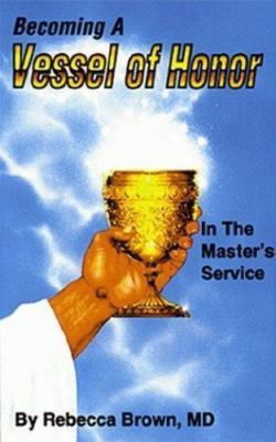 Becoming a Vessel of Honor by Brown, Rebecca