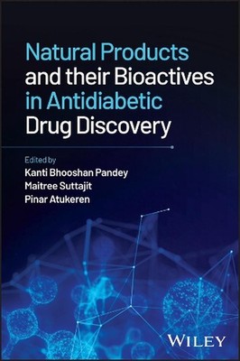 Natural Products and their Bioactives in Antidiabetic Drug Discovery by Kanti Bh