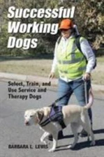 Successful Working Dogs: Select, Train, and Use Service and Therapy Dogs, Lik...
