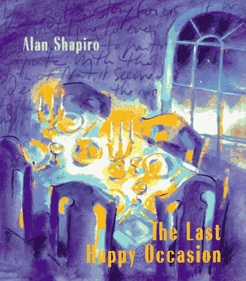 THE LAST HAPPY OCCASION By Alan Shapiro - Hardcover **BRAND NEW**