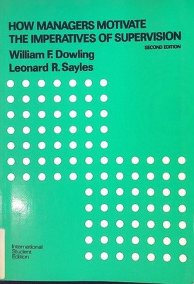 How Managers Motivate: The Imperatives of Supervision Dowling, William F.:
