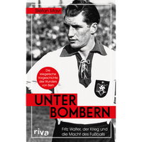 Unter Bombern: Fritz Walter, Der Krieg Und Die Macht Des FußBalls. Die Krie ...