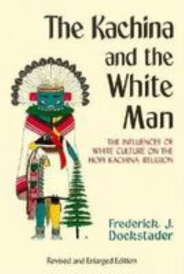 The Kachina and the White Man: The Influences of White Culture on the Hopi...
