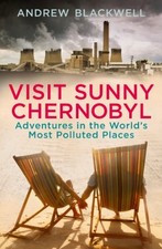 Visit Sunny Chernobyl: Adventures in the Worl...