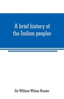 William Wilson Hunter | A Brief History Of The Indian Peoples | Taschenbuch