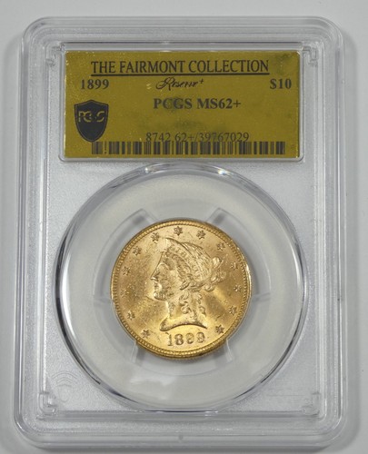 1899 GOLD Liberty Head Eagle $10 The Fairmont Collection PCGS Reserve+ MS 62+