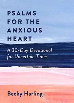 Psalms for the Anxious Heart: A 30-Day Devotional for Uncertain Times - GOOD