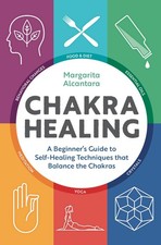 Chakra Healing: A Beginner's Guide to Self-Healing Techniques that Balance