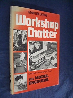 Workshop Chatter: A Bedside Book for Model Engineers by Evans, Martin Hardback