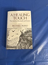 A Healing Touch True Stories Of Life, Death And Hospice Ed By Richard Russo HB